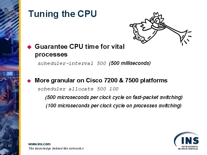 Tuning the CPU u Guarantee CPU time for vital processes scheduler-interval 500 (500 milliseconds)