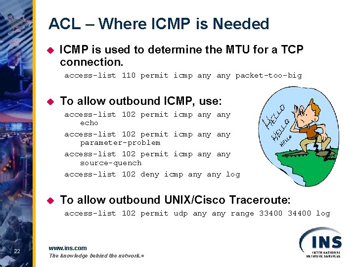 ACL – Where ICMP is Needed u ICMP is used to determine the MTU