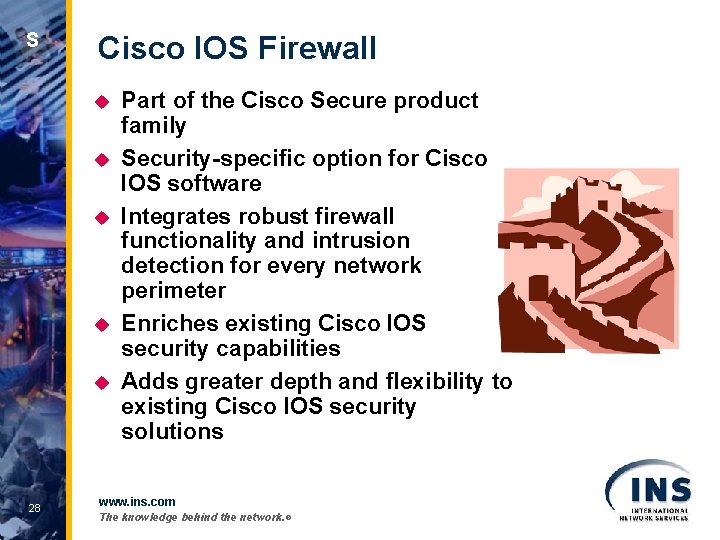 S Cisco IOS Firewall u u u 28 Part of the Cisco Secure product