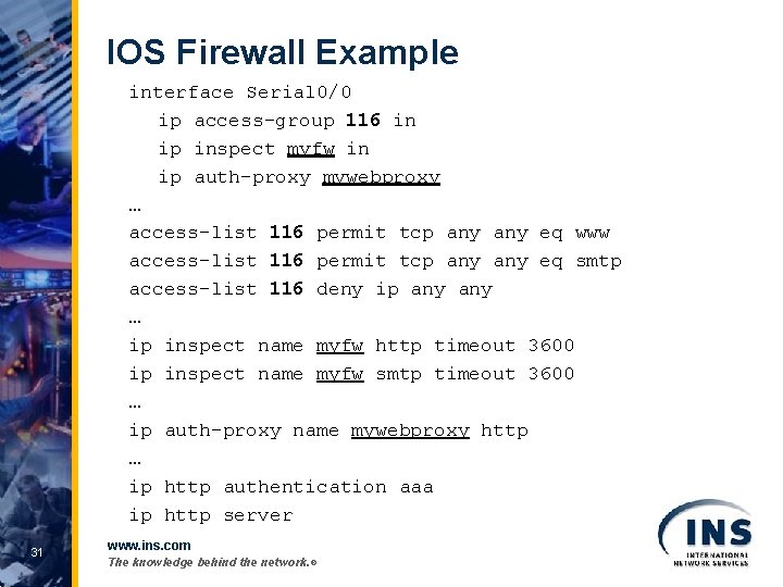 IOS Firewall Example interface Serial 0/0 ip access-group 116 in ip inspect myfw in