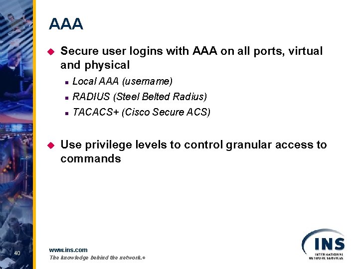 AAA u u 40 Secure user logins with AAA on all ports, virtual and