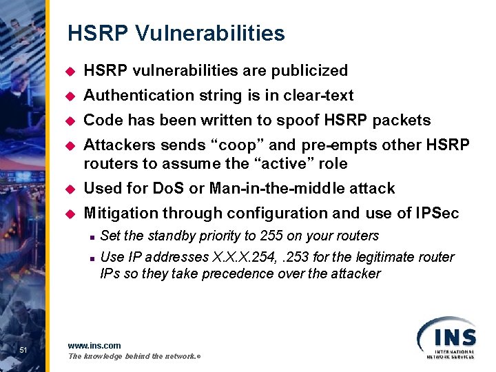 HSRP Vulnerabilities u HSRP vulnerabilities are publicized u Authentication string is in clear-text u