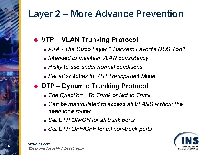 Layer 2 – More Advance Prevention u u VTP – VLAN Trunking Protocol n