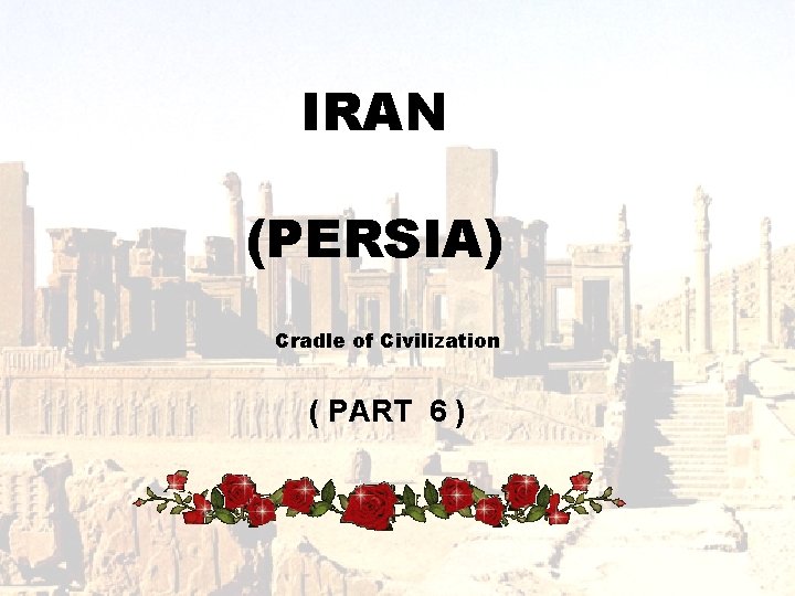 IRAN (PERSIA) Cradle of Civilization ( PART 6 ) 