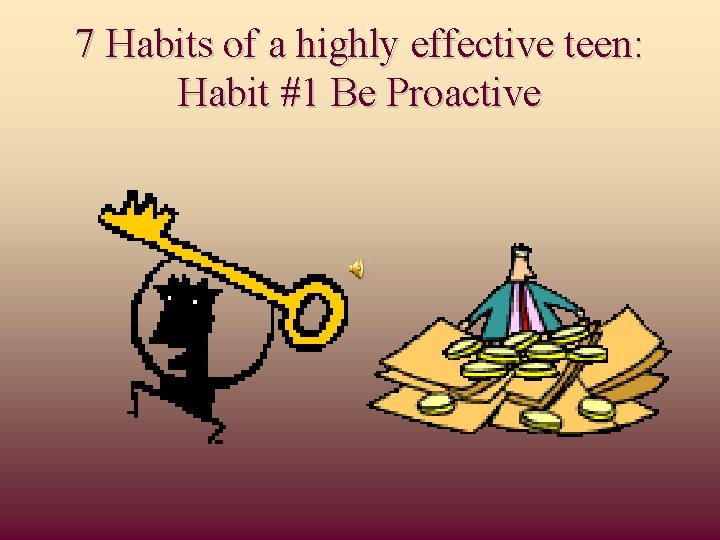 7 Habits of a highly effective teen: Habit #1 Be Proactive 