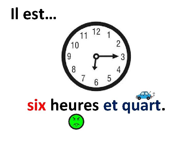 Il est… six heures et quart. 