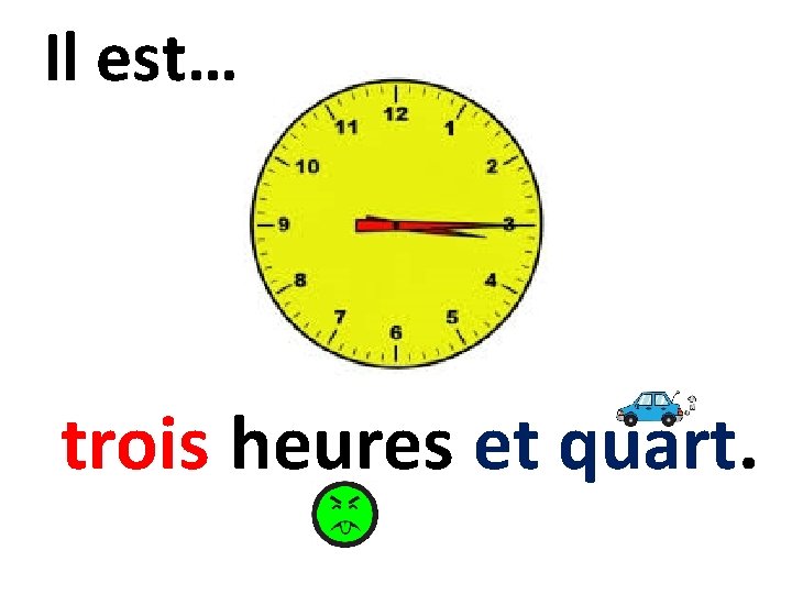 Il est… trois heures et quart. 