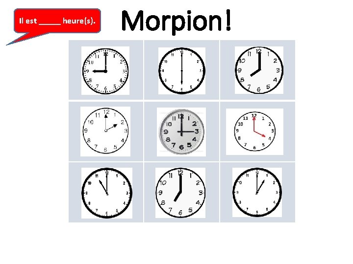 Il est _____ heure(s). Morpion! 