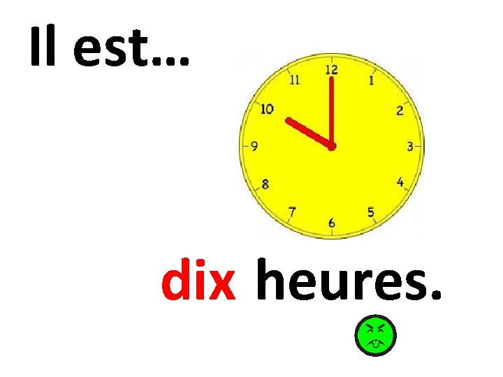 Il est… dix heures. 