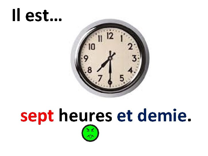 Il est… sept heures et demie. 