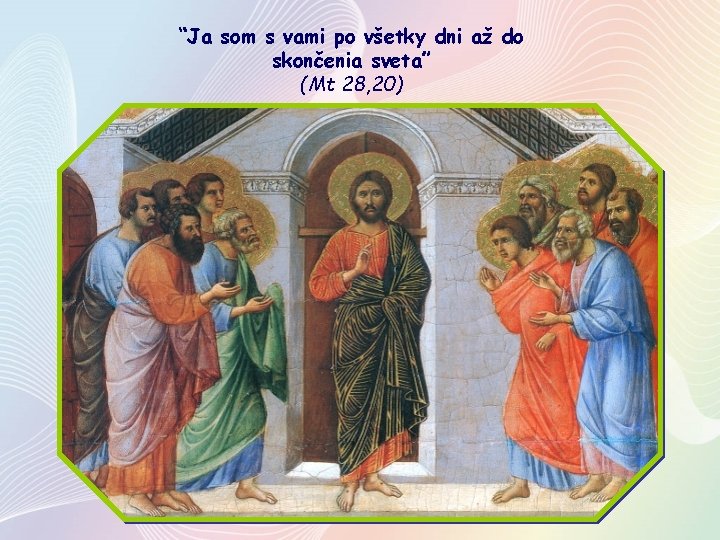 “Ja som s vami po všetky dni až do skončenia sveta” (Mt 28, 20)