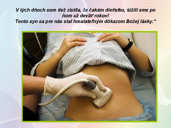 V tých dňoch som tiež zistila, že čakám dieťatko, túžili sme po ňom už