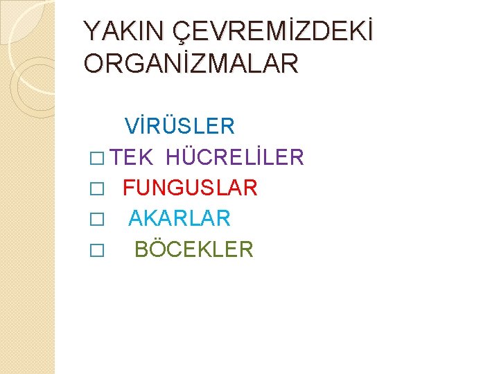 YAKIN ÇEVREMİZDEKİ ORGANİZMALAR VİRÜSLER � TEK HÜCRELİLER � FUNGUSLAR � AKARLAR � BÖCEKLER 