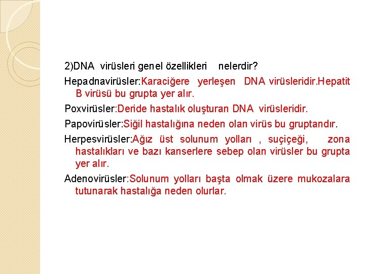 2)DNA virüsleri genel özellikleri nelerdir? Hepadnavirüsler: Karaciğere yerleşen DNA virüsleridir. Hepatit B virüsü bu