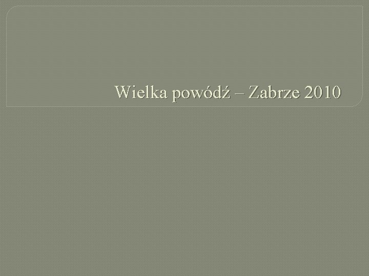 Wielka powódź – Zabrze 2010 