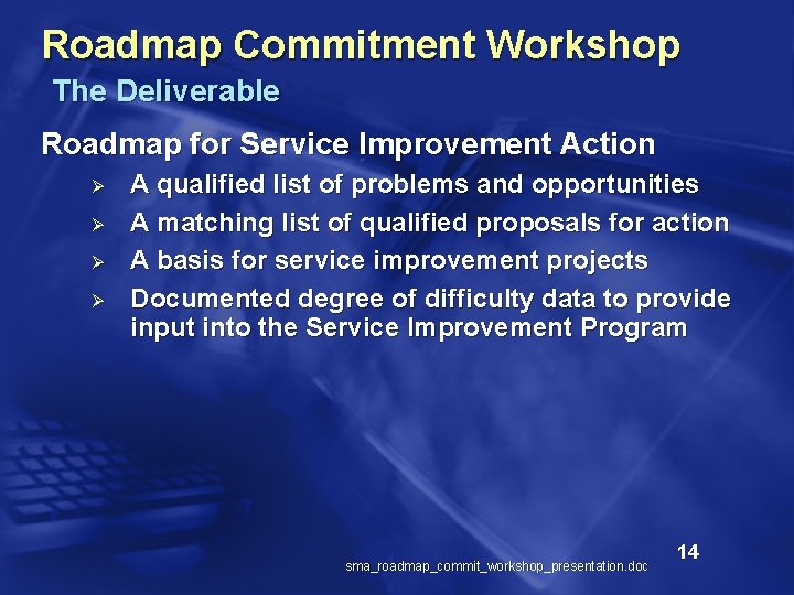 Roadmap Commitment Workshop The Deliverable Roadmap for Service Improvement Action Ø Ø A qualified
