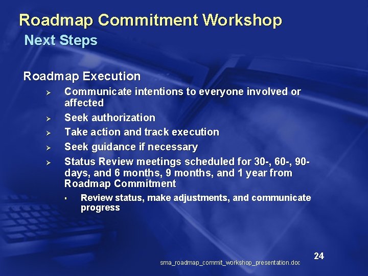 Roadmap Commitment Workshop Next Steps Roadmap Execution Ø Ø Ø Communicate intentions to everyone