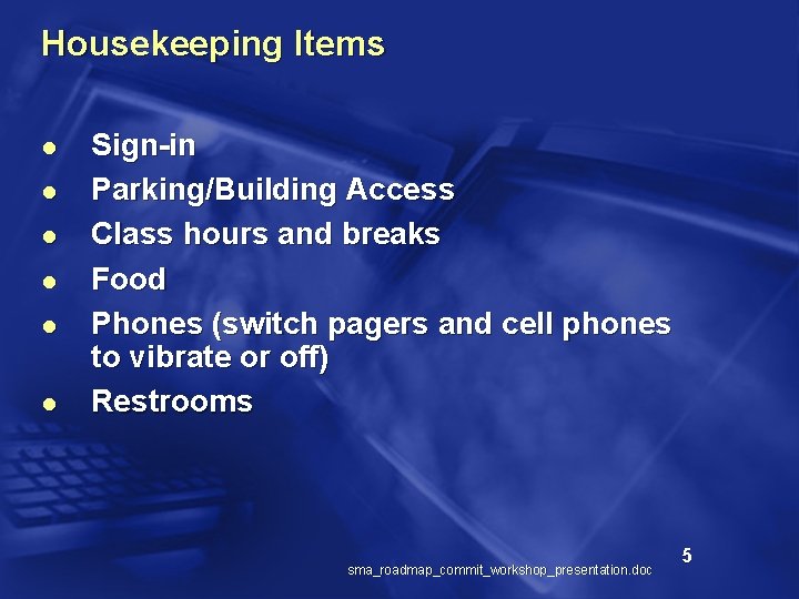 Housekeeping Items l l l Sign-in Parking/Building Access Class hours and breaks Food Phones