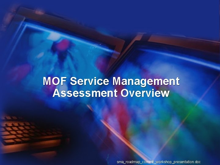 MOF Service Management Assessment Overview sma_roadmap_commit_workshop_presentation. doc 