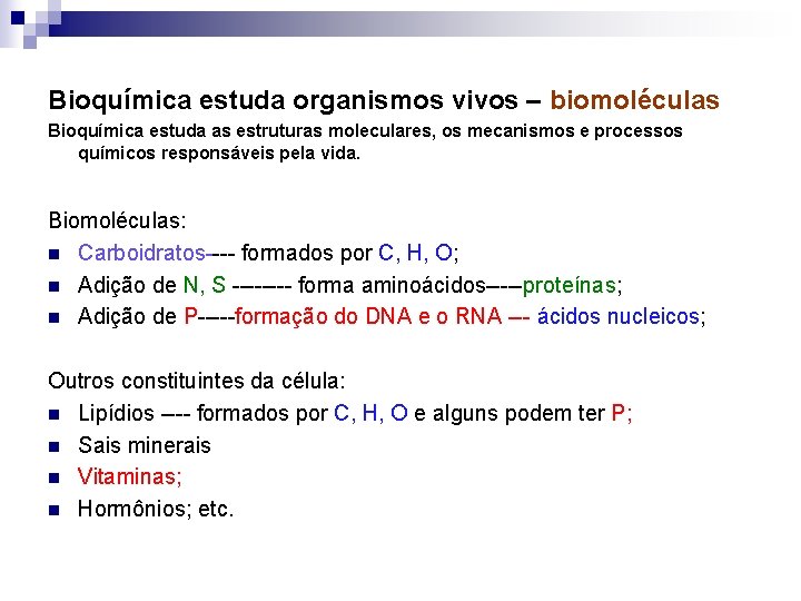 Bioquímica estuda organismos vivos – biomoléculas Bioquímica estuda as estruturas moleculares, os mecanismos e