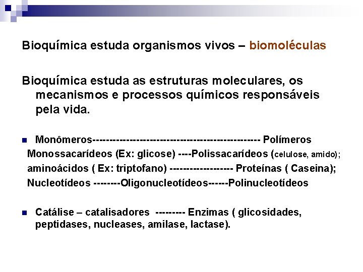 Bioquímica estuda organismos vivos – biomoléculas Bioquímica estuda as estruturas moleculares, os mecanismos e