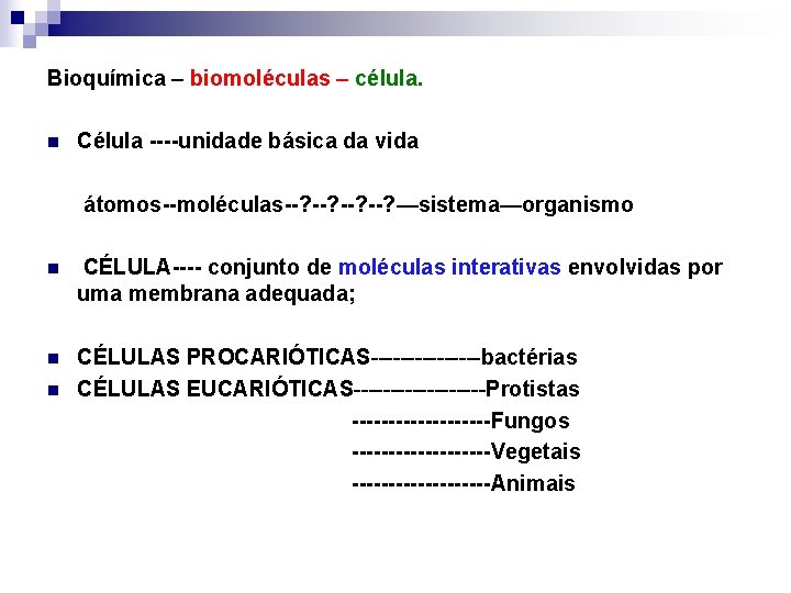 Bioquímica – biomoléculas – célula. n Célula ----unidade básica da vida átomos--moléculas--? --? —sistema—organismo