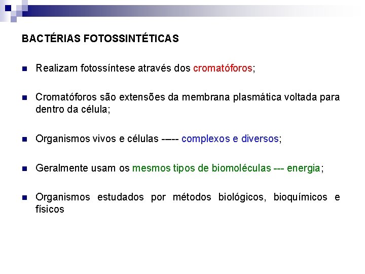 BACTÉRIAS FOTOSSINTÉTICAS n Realizam fotossíntese através dos cromatóforos; n Cromatóforos são extensões da membrana