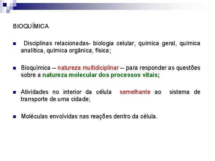 BIOQUÍMICA n Disciplinas relacionadas- biologia celular, química geral, química analítica, química orgânica, física; n