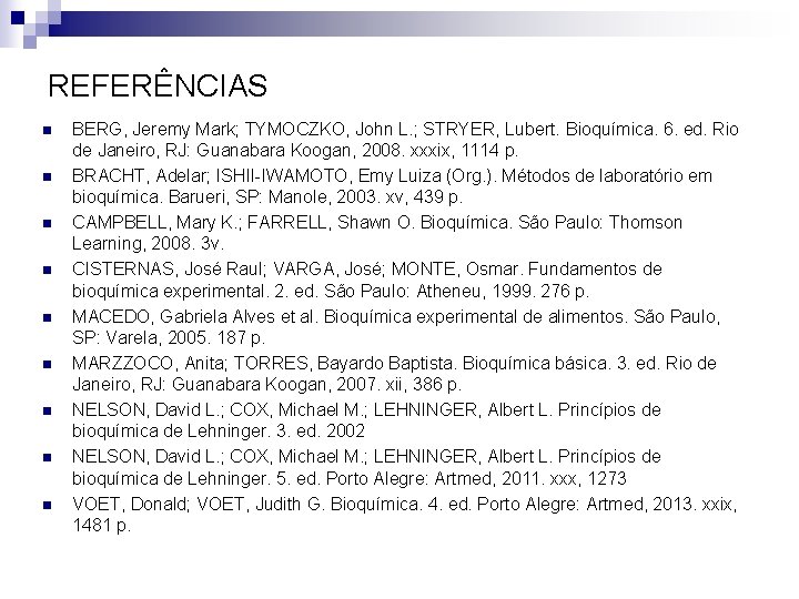 REFERÊNCIAS n n n n n BERG, Jeremy Mark; TYMOCZKO, John L. ; STRYER,