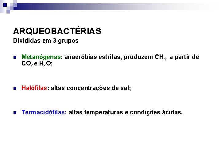 ARQUEOBACTÉRIAS Divididas em 3 grupos n Metanógenas: anaeróbias estritas, produzem CH 4 a partir