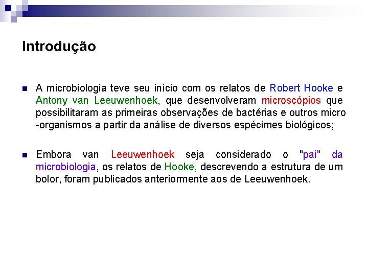 Introdução n A microbiologia teve seu início com os relatos de Robert Hooke e