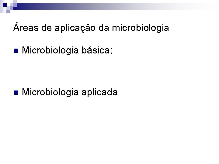 Áreas de aplicação da microbiologia n Microbiologia básica; n Microbiologia aplicada 