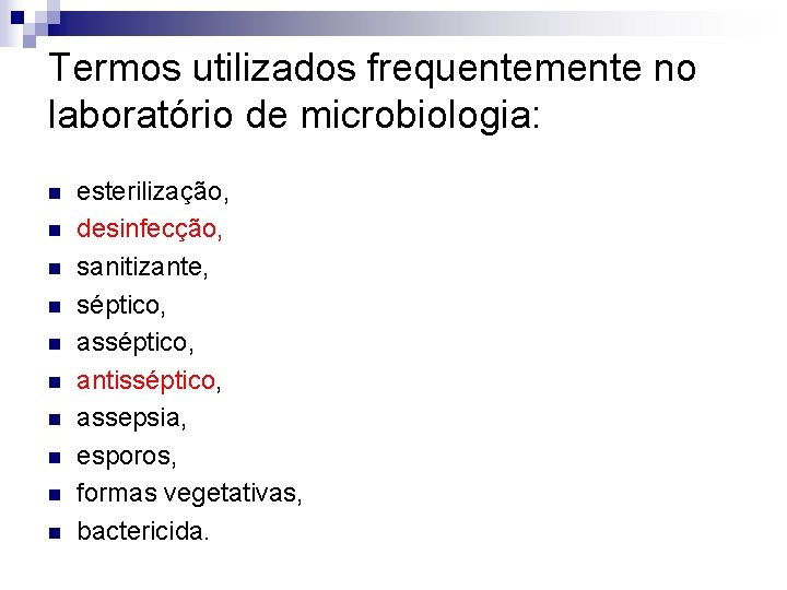 Termos utilizados frequentemente no laboratório de microbiologia: n n n n n esterilização, desinfecção,
