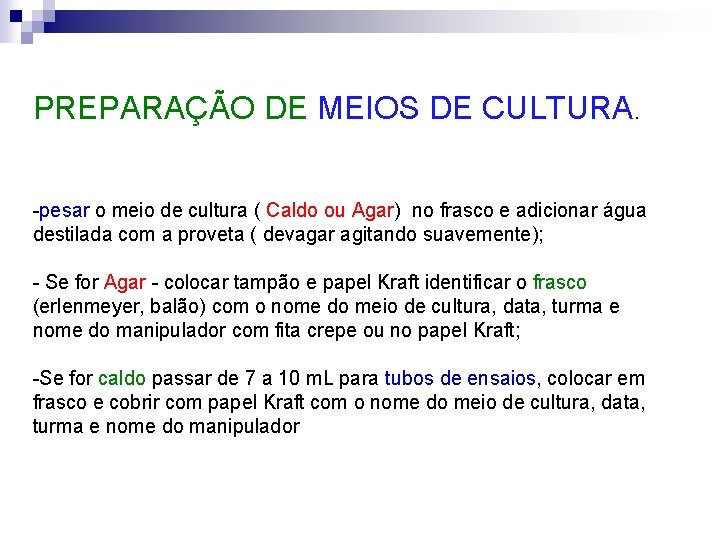 PREPARAÇÃO DE MEIOS DE CULTURA. -pesar o meio de cultura ( Caldo ou Agar)