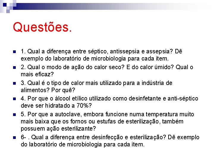 Questões. n n n 1. Qual a diferença entre séptico, antissepsia e assepsia? Dê