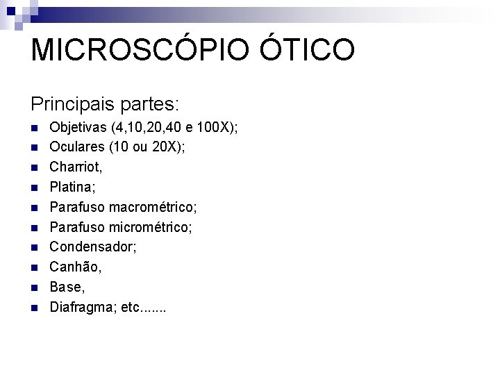 MICROSCÓPIO ÓTICO Principais partes: n n n n n Objetivas (4, 10, 20, 40