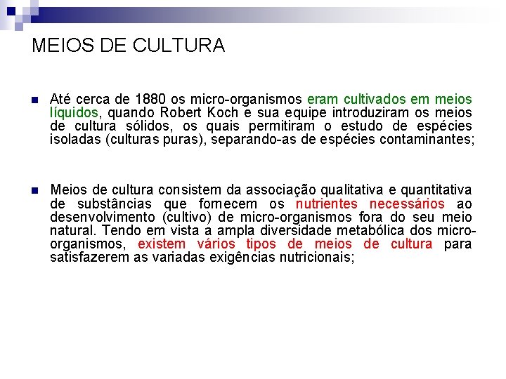 MEIOS DE CULTURA n Até cerca de 1880 os micro-organismos eram cultivados em meios