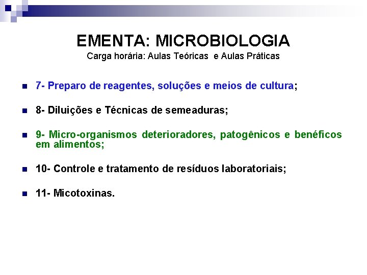 EMENTA: MICROBIOLOGIA Carga horária: Aulas Teóricas e Aulas Práticas n 7 - Preparo de