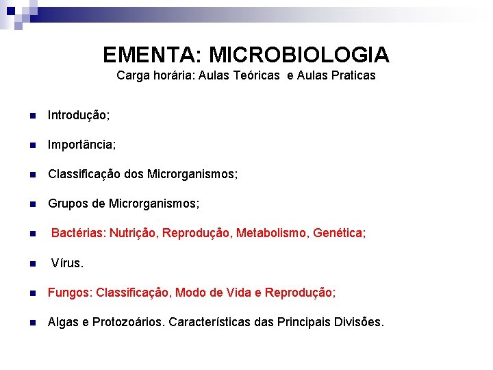 EMENTA: MICROBIOLOGIA Carga horária: Aulas Teóricas e Aulas Praticas n Introdução; n Importância; n