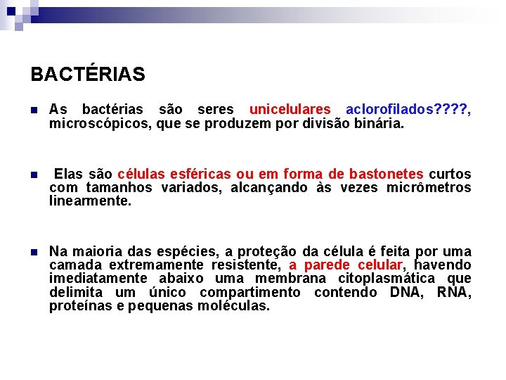 BACTÉRIAS n As bactérias são seres unicelulares aclorofilados? ? , microscópicos, que se produzem