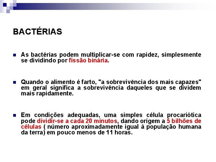 BACTÉRIAS n As bactérias podem multiplicar-se com rapidez, simplesmente se dividindo por fissão binária.