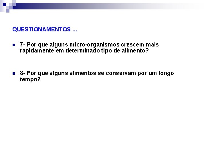QUESTIONAMENTOS. . . n 7 - Por que alguns micro-organismos crescem mais rapidamente em