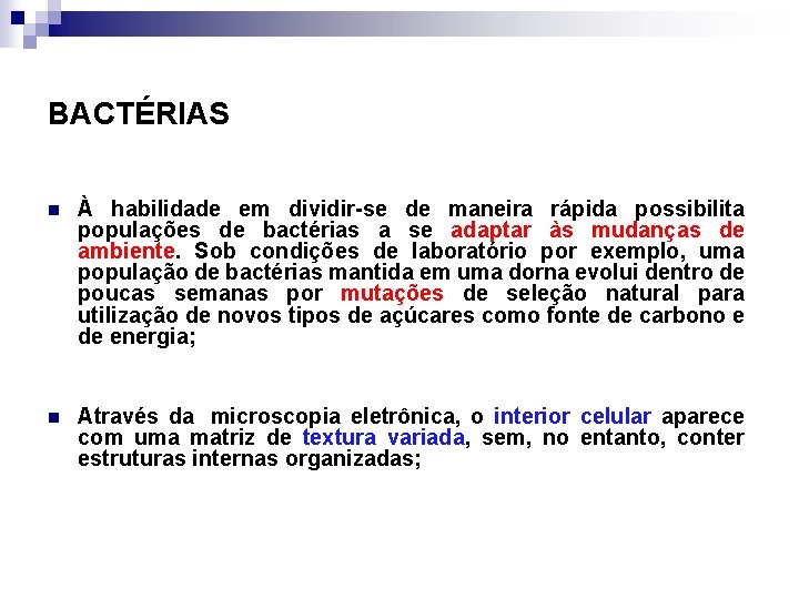 BACTÉRIAS n À habilidade em dividir-se de maneira rápida possibilita populações de bactérias a