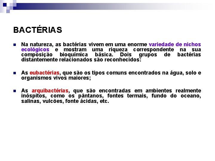 BACTÉRIAS n Na natureza, as bactérias vivem em uma enorme variedade de nichos ecológicos