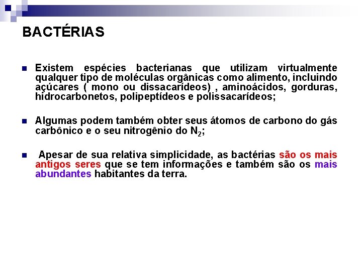 BACTÉRIAS n Existem espécies bacterianas que utilizam virtualmente qualquer tipo de moléculas orgânicas como