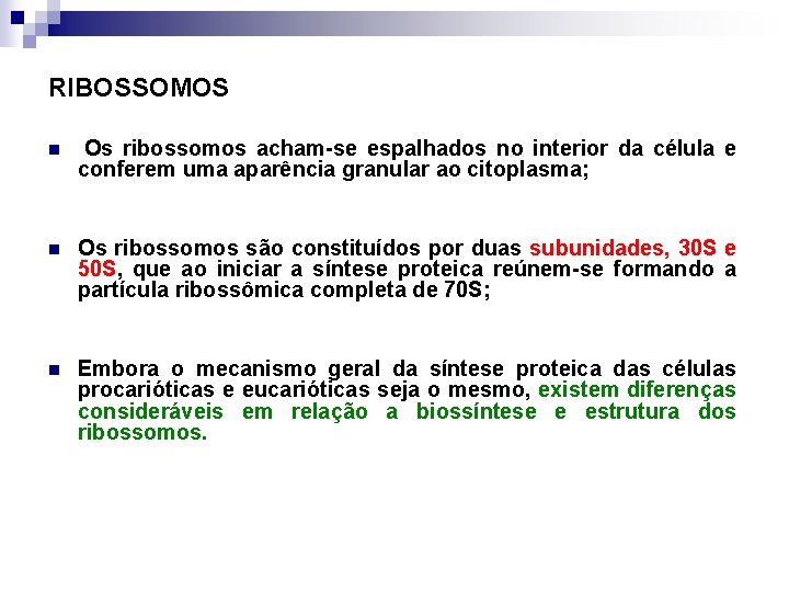 RIBOSSOMOS n Os ribossomos acham-se espalhados no interior da célula e conferem uma aparência