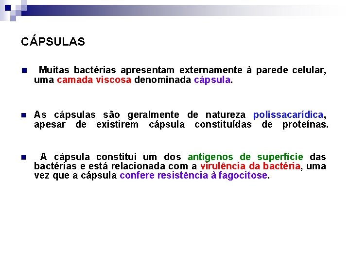 CÁPSULAS n Muitas bactérias apresentam externamente à parede celular, n As cápsulas são geralmente