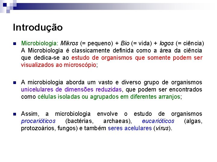 Introdução n Microbiologia: Mikros (= pequeno) + Bio (= vida) + logos (= ciência)