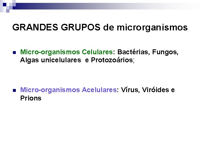 GRANDES GRUPOS de microrganismos n Micro-organismos Celulares: Bactérias, Fungos, Algas unicelulares e Protozoários; n