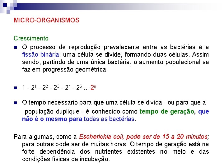 MICRO-ORGANISMOS Crescimento n O processo de reprodução prevalecente entre as bactérias é a fissão